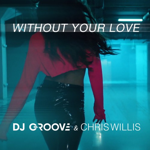 DJ Groove и Chris Willis выпустили совместный трек “Without Your Love”