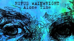 Rufus Wainwright с видео  "Alone Time"